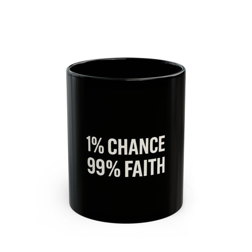 "1% Chance 99% Faith Black Mug 11oz - Coffee Gift Set - MIAARM"