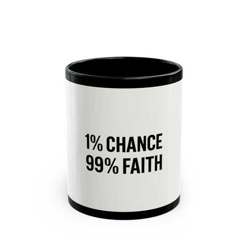 "1% Chance 99% Faith Black Mug 11oz - Coffee Gift Set - MIAARM"