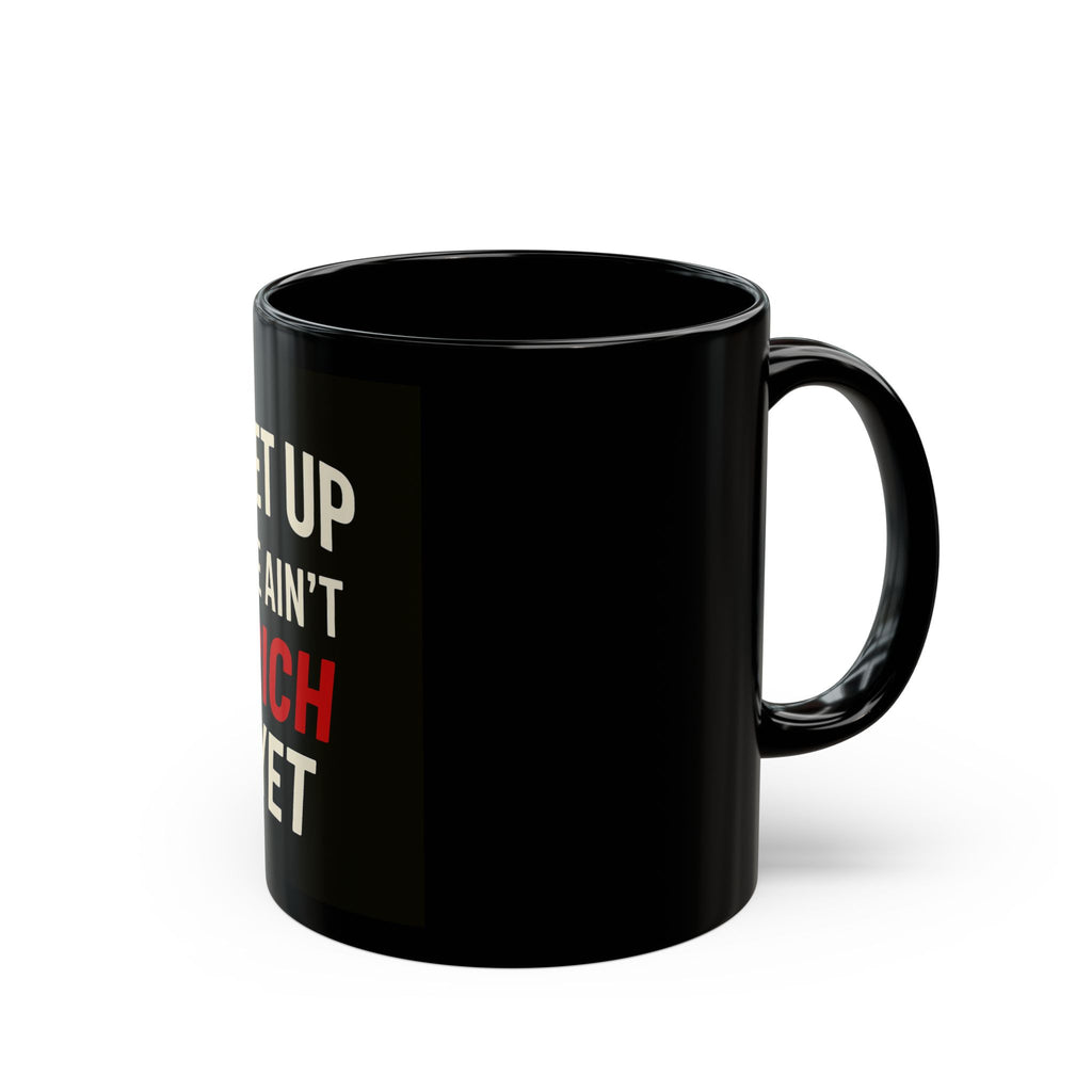 "Black coffee mug  'Get up we ain't rich yet" Daily Coffee Mug, 11oz - MIAARM