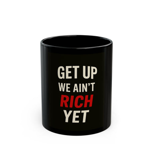 "Black coffee mug  'Get up we ain't rich yet" Daily Coffee Mug, 11oz - MIAARM